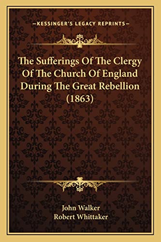 9781165125913: The Sufferings Of The Clergy Of The Church Of England During The Great Rebellion (1863)