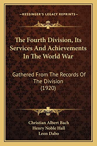 Stock image for The Fourth Division, Its Services And Achievements In The World War: Gathered From The Records Of The Division (1920) for sale by ALLBOOKS1