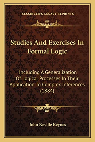9781165126804: Studies and Exercises in Formal Logic: Including a Generalization of Logical Processes in Their Application to Complex Inferences (1884)