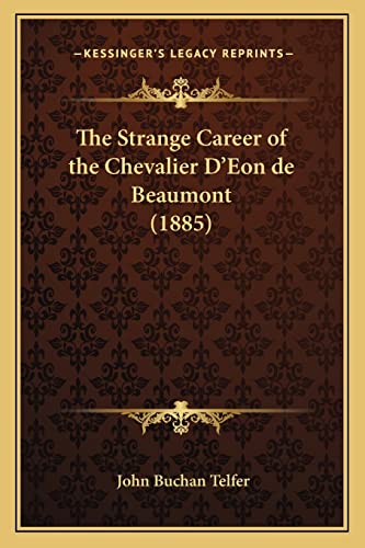 9781165126958: The Strange Career of the Chevalier D'Eon de Beaumont (1885)