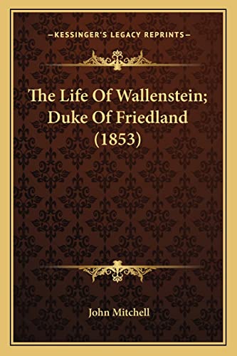 The Life Of Wallenstein; Duke Of Friedland (1853) (9781165127498) by Mitchell, Air Commodore John