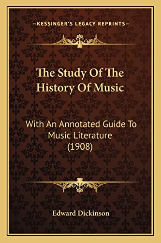 The Study Of The History Of Music: With An Annotated Guide To Music Literature (1908) (9781165127627) by Dickinson, Edward