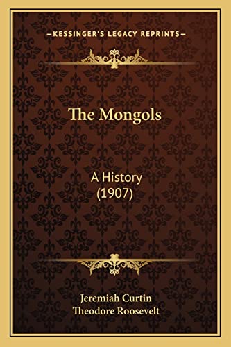The Mongols: A History (1907) (9781165128853) by Curtin, Jeremiah
