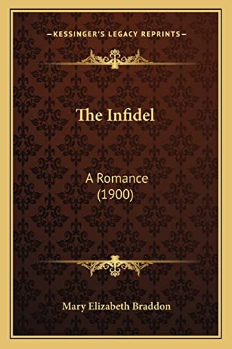 The Infidel: A Romance (1900) (9781165128990) by Braddon, Mary Elizabeth