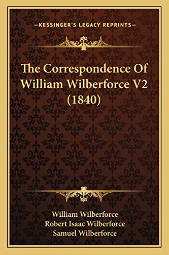 The Correspondence Of William Wilberforce V2 (1840) (9781165133260) by Wilberforce, William