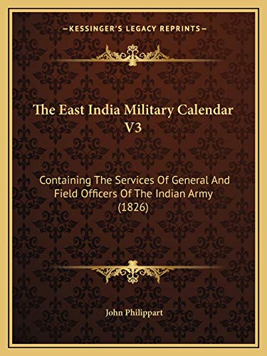 Stock image for The East India Military Calendar V3: Containing the Services of General and Field Officers of the Indian Army (1826) for sale by THE SAINT BOOKSTORE