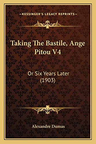 Taking The Bastile, Ange Pitou V4: Or Six Years Later (1903) (9781165134861) by Dumas, Alexandre