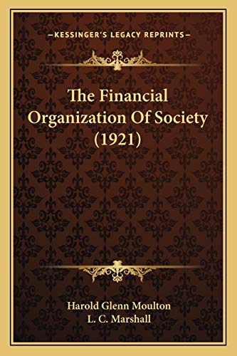 The Financial Organization Of Society (1921) (9781165136131) by Moulton, Harold Glenn