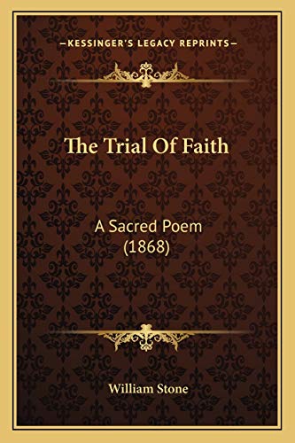 The Trial Of Faith: A Sacred Poem (1868) (9781165137190) by Stone, William