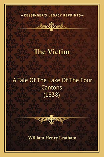 Imagen de archivo de The Victim: A Tale Of The Lake Of The Four Cantons (1838) a la venta por ALLBOOKS1
