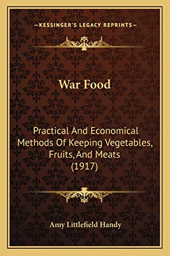 9781165139149: War Food: Practical And Economical Methods Of Keeping Vegetables, Fruits, And Meats (1917)