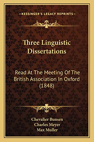 Three Linguistic Dissertations: Read At The Meeting Of The British Association In Oxford (1848) (9781165139996) by Bunsen, Chevalier; Meyer, Reverend Charles; Muller, Max