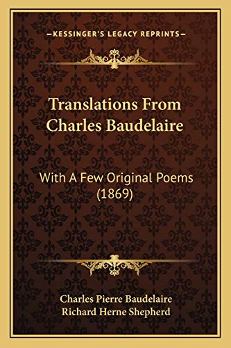 Translations From Charles Baudelaire: With A Few Original Poems (1869) (9781165140091) by Baudelaire, Charles Pierre