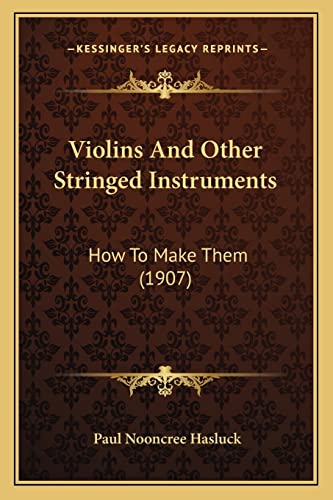 9781165144426: Violins And Other Stringed Instruments: How To Make Them (1907)