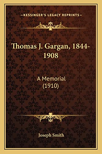 Thomas J. Gargan, 1844-1908: A Memorial (1910) (9781165145218) by Smith, Dr Joseph