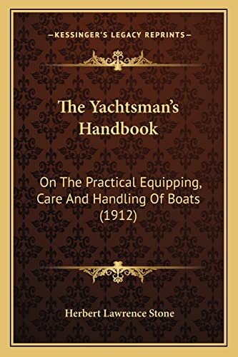 Imagen de archivo de The Yachtsman's Handbook: On the Practical Equipping, Care and Handling of Boats (1912) a la venta por THE SAINT BOOKSTORE