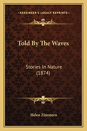 Told By The Waves: Stories In Nature (1874) (9781165149315) by Zimmern, Helen