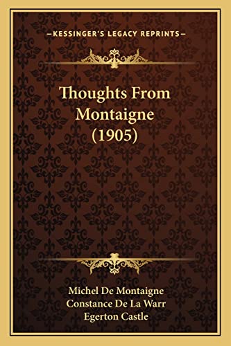 Thoughts From Montaigne (1905) (9781165149452) by De Montaigne, Michel