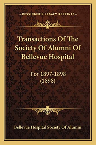 9781165150533: Transactions Of The Society Of Alumni Of Bellevue Hospital: For 1897-1898 (1898)