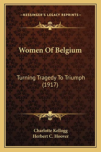 Stock image for Women of Belgium: Turning Tragedy to Triumph (1917) for sale by THE SAINT BOOKSTORE