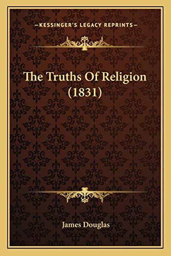 The Truths Of Religion (1831) (9781165150816) by Douglas, James