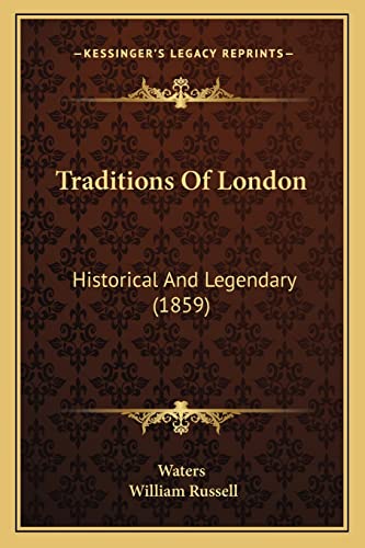 Traditions Of London: Historical And Legendary (1859) (9781165151998) by Waters; Russell, William