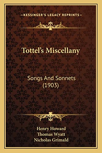 Tottel's Miscellany: Songs And Sonnets (1903) (9781165154180) by Howard, Henry; Wyatt, Sir Thomas; Grimald, Nicholas