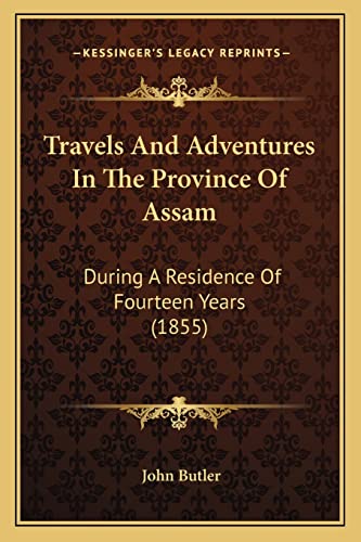 Travels And Adventures In The Province Of Assam: During A Residence Of Fourteen Years (1855) (9781165154203) by Butler, Major John