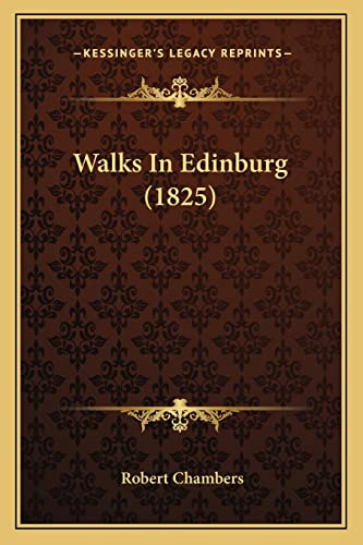 Walks In Edinburg (1825) (9781165154241) by Chambers, Professor Robert
