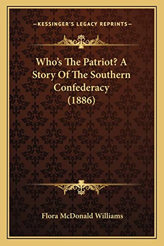 Stock image for Who's the Patriot? a Story of the Southern Confederacy (1886) for sale by THE SAINT BOOKSTORE