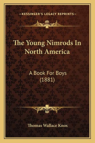 9781165155194: The Young Nimrods In North America: A Book For Boys (1881)