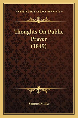 Thoughts On Public Prayer (1849) (9781165155491) by Miller, Samuel