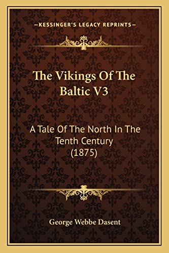 The Vikings Of The Baltic V3: A Tale Of The North In The Tenth Century (1875) (9781165156979) by Dasent Sir, George Webbe