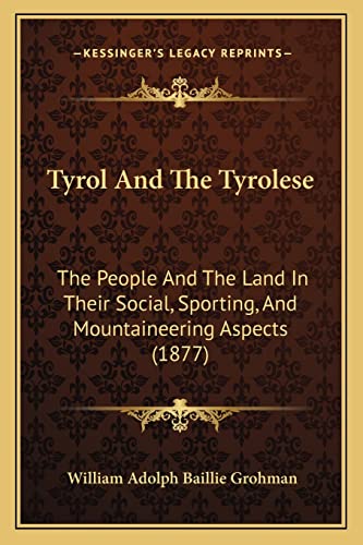 Beispielbild fr Tyrol and the Tyrolese: The People and the Land in Their Social, Sporting, and Mountaineering Aspects (1877) zum Verkauf von THE SAINT BOOKSTORE