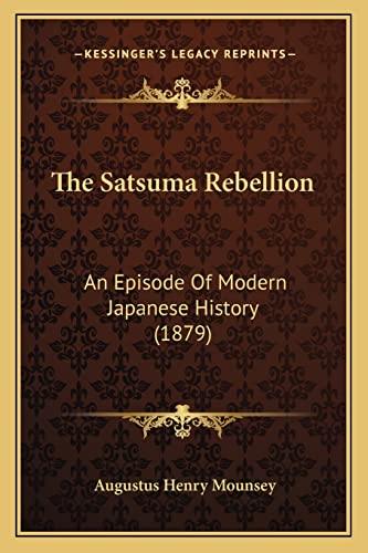 9781165158508: The Satsuma Rebellion: An Episode Of Modern Japanese History (1879)