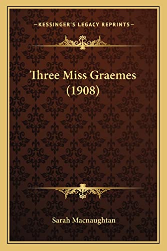9781165158539: Three Miss Graemes (1908)