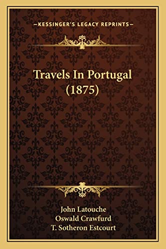 Travels In Portugal (1875) (9781165160730) by Latouche, John; Crawfurd, Oswald