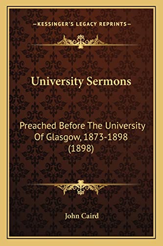 University Sermons: Preached Before the University of Glasgow, 1873-1898 (1898) (9781165161959) by Caird, John