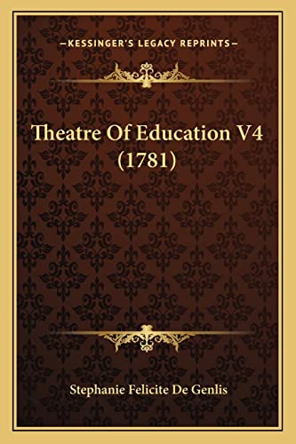 Theatre Of Education V4 (1781) (9781165162024) by Genlis, Stephanie Felicite De