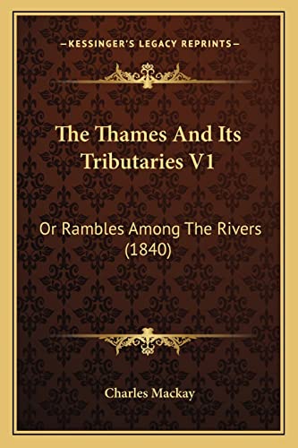 The Thames And Its Tributaries V1: Or Rambles Among The Rivers (1840) (9781165162222) by MacKay, Charles