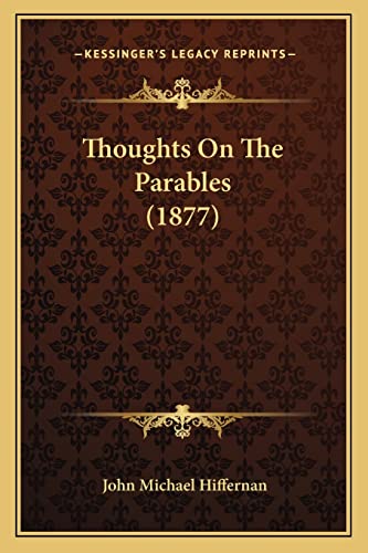 Thoughts On The Parables (1877) (9781165163427) by Hiffernan, John Michael