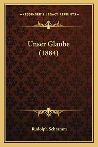 Unser Glaube (1884) (9781165163588) by Schramm, Rudolph