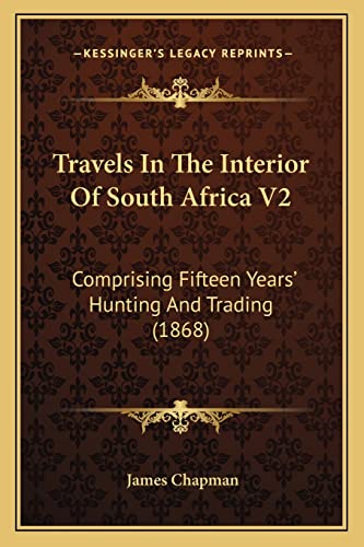 Travels In The Interior Of South Africa V2: Comprising Fifteen Years' Hunting And Trading (1868) (9781165164295) by Chapman Dr, Professor Of Film Studies James