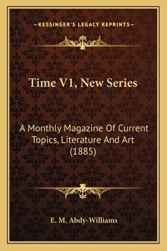 Time V1, New Series: A Monthly Magazine Of Current Topics, Literature And Art (1885) (9781165166121) by Abdy-Williams, E M