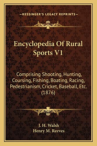 Stock-Bild f�r Encyclopedia Of Rural Sports V1: Comprising Shooting, Hunting, Coursing, Fishing, Boating, Racing, Pedestrianism, Cricket, Baseball, Etc. (1876)