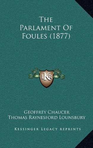 The Parlament Of Foules (1877) (9781165168088) by Chaucer, Geoffrey