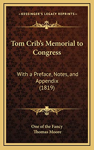 Tom Crib's Memorial to Congress: With a Preface, Notes, and Appendix (1819) (9781165169290) by One Of The Fancy; Moore, Thomas
