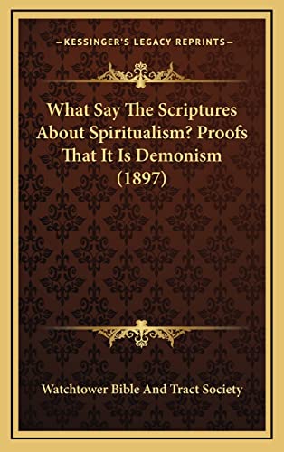 9781165169818: What Say The Scriptures About Spiritualism? Proofs That It Is Demonism (1897)