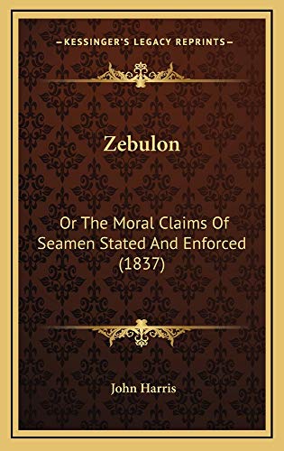 Zebulon: Or The Moral Claims Of Seamen Stated And Enforced (1837) (9781165169856) by Harris, John