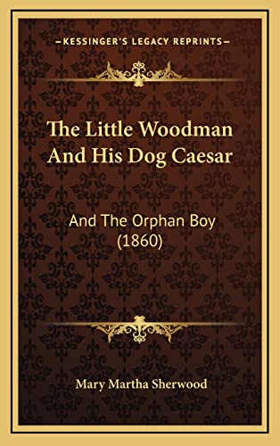 9781165175079: The Little Woodman and His Dog Caesar: And the Orphan Boy (1860)